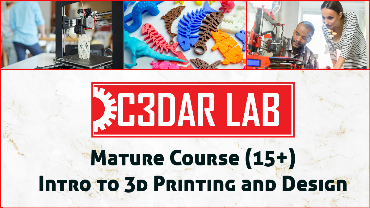 Mature Student (age 15+) - Intro to 3D Printing & Design