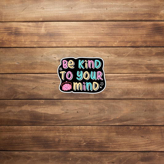 Mental Health Be kind to your mind Stickers
