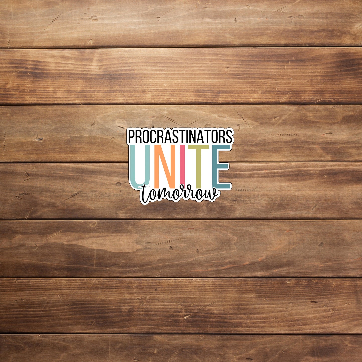Procrastinator Sticker,  Procrastinators Unite Sticker