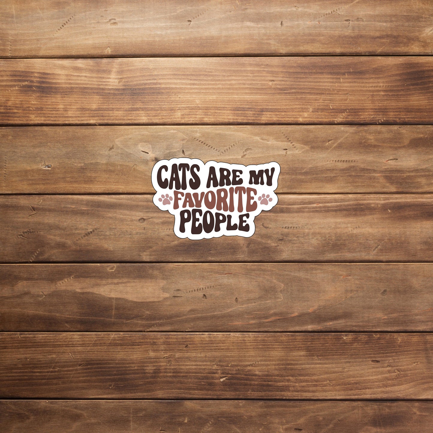 Cats are my favorite people  Sticker,  Vinyl sticker, laptop sticker, Tablet sticker