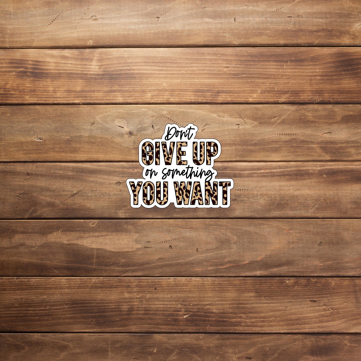 Don't give up on something you want  Sticker,  Vinyl sticker, laptop sticker, Tablet sticker