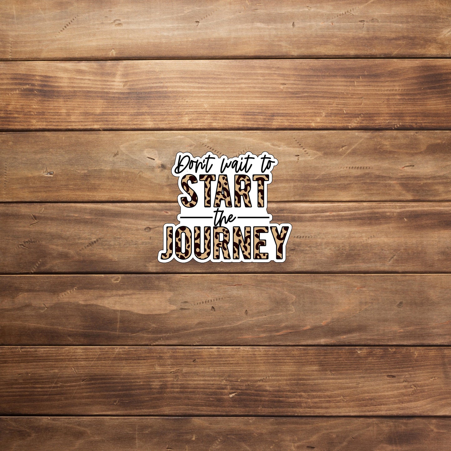 Don't wait to start the journey  Sticker,  Vinyl sticker, laptop sticker, Tablet sticker
