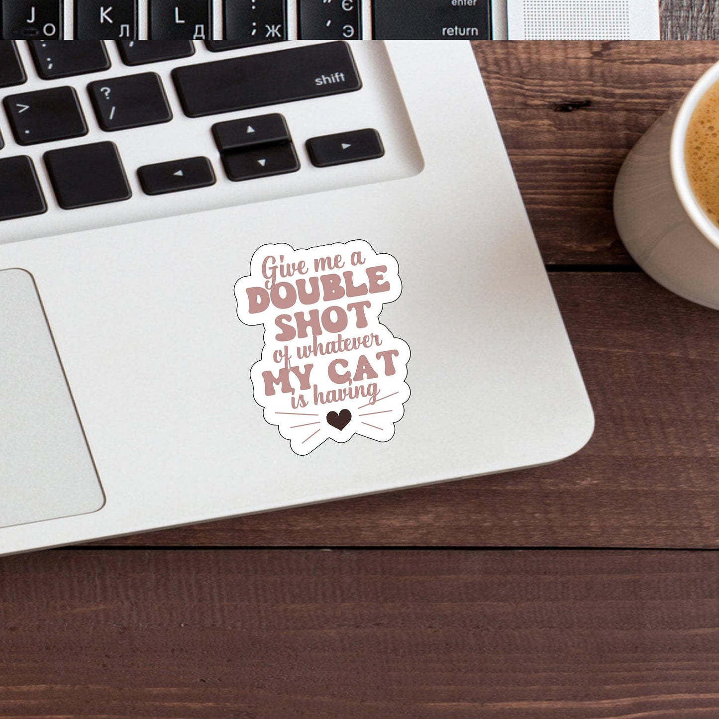 Give me a double shot of whatever my cat is having  Sticker,  Vinyl sticker, laptop sticker, Tablet sticker