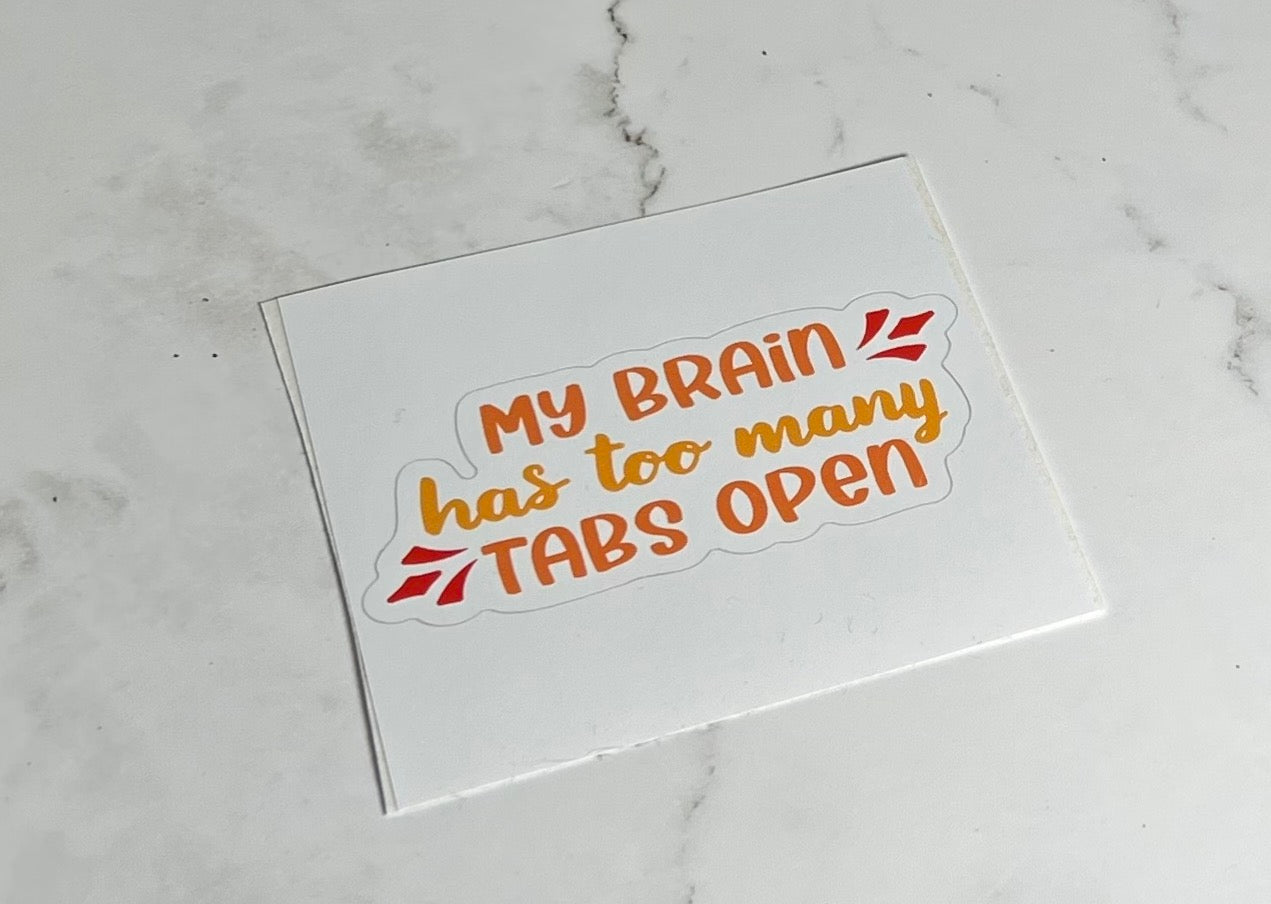 My Brain has too many tabs open Sticker | Vinyl sticker | laptop sticker | Sarcastic Sticker