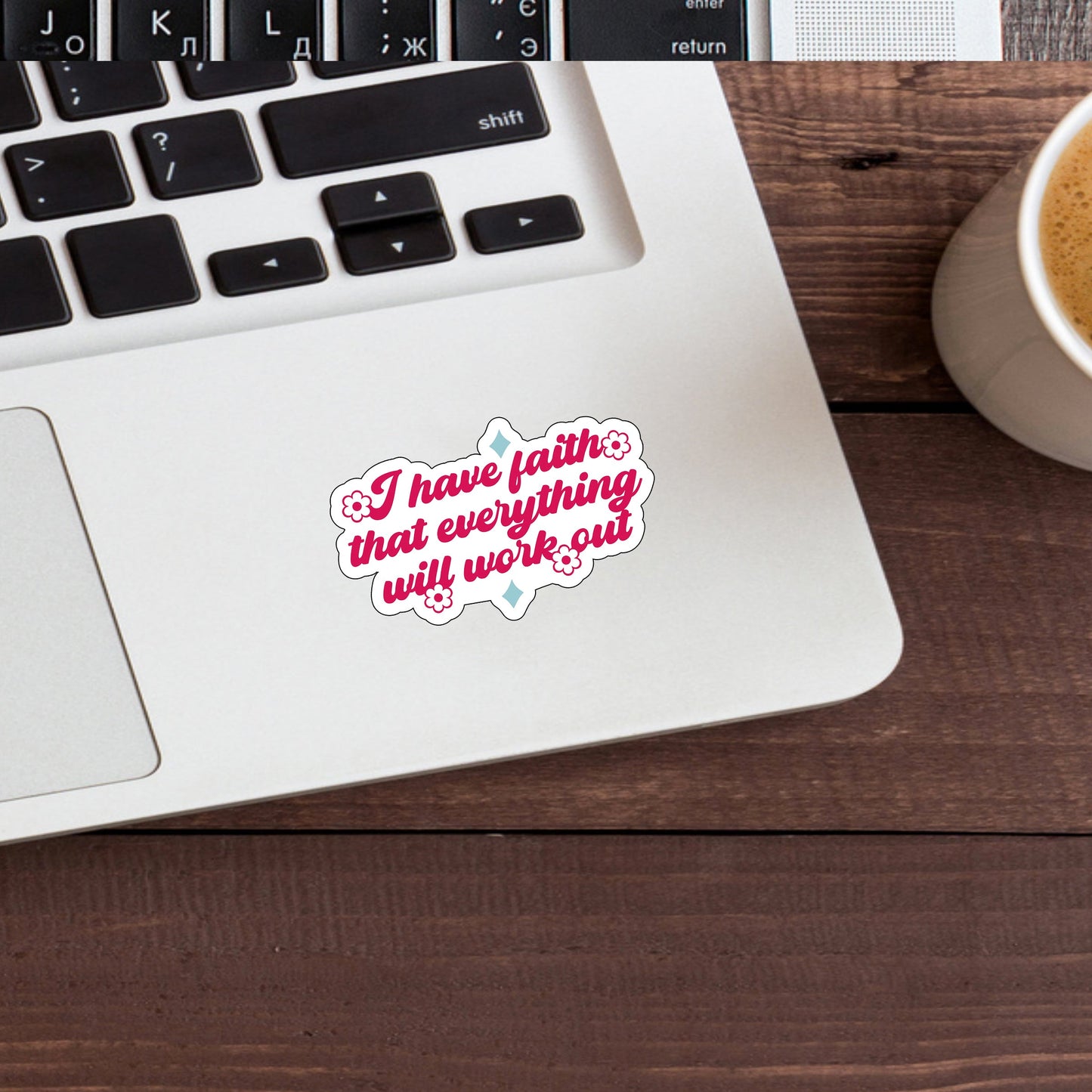 I have faith that everything will workout  Sticker,  Vinyl sticker, laptop sticker, Tablet sticker