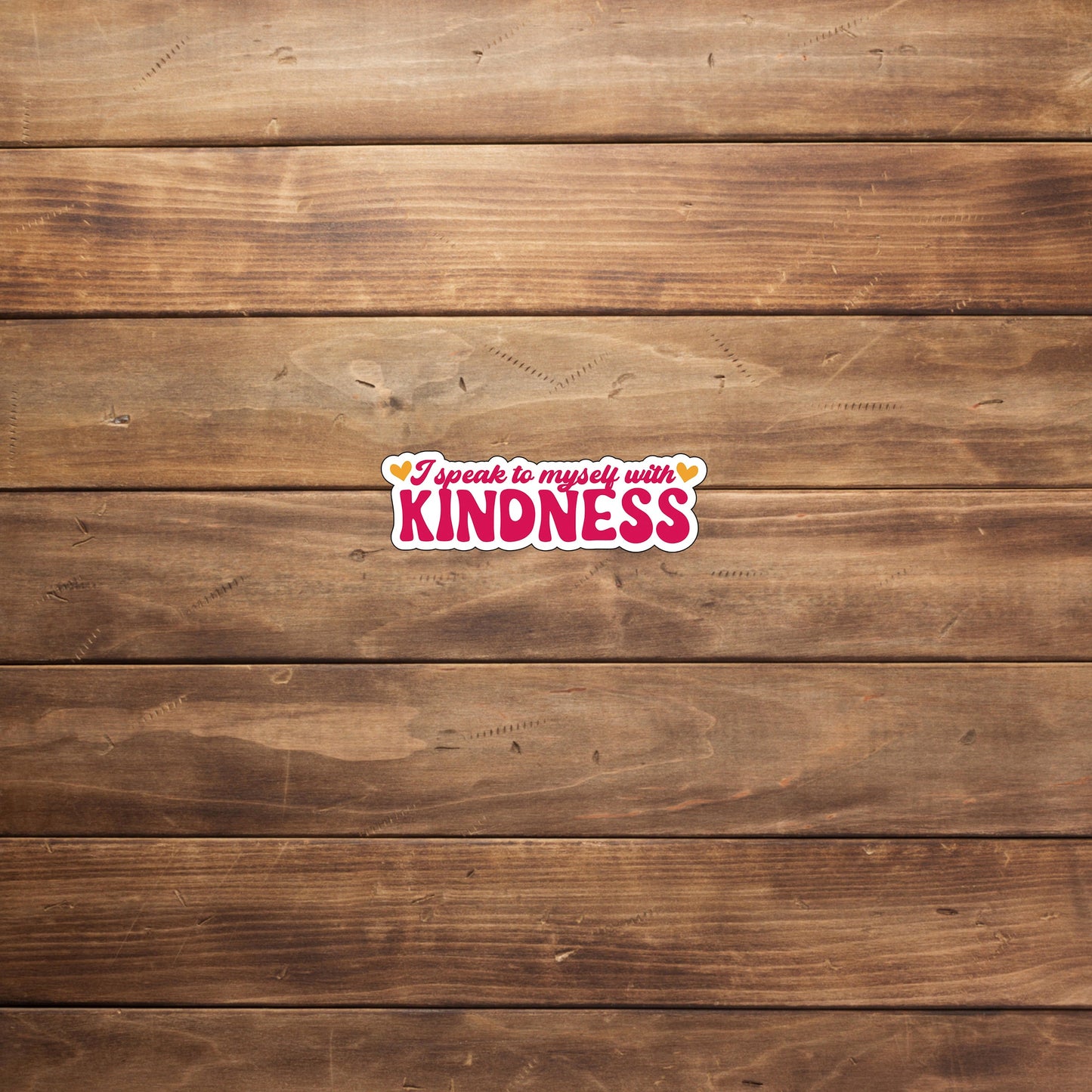 I speak to myself with kindness  Sticker,  Vinyl sticker, laptop sticker, Tablet sticker