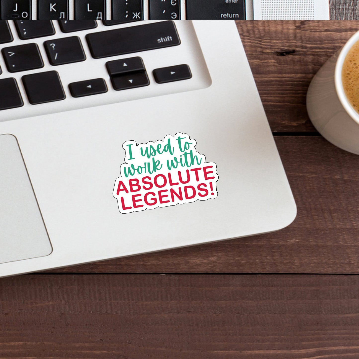 I used to work with absolute legends  Sticker,  Vinyl sticker, laptop sticker, Tablet sticker