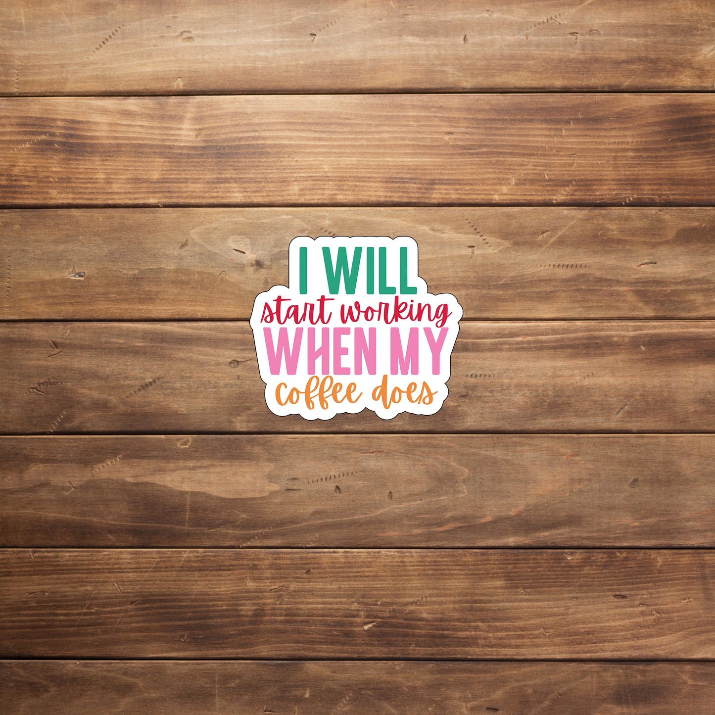 I will start working when my coffee does  Sticker,  Vinyl sticker, laptop sticker, Tablet sticker