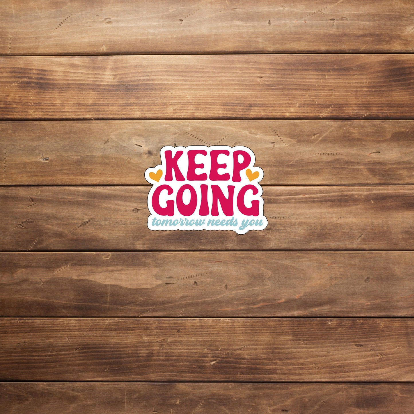 Keep going tomorrow needs you  Sticker,  Vinyl sticker, laptop sticker, Tablet sticker