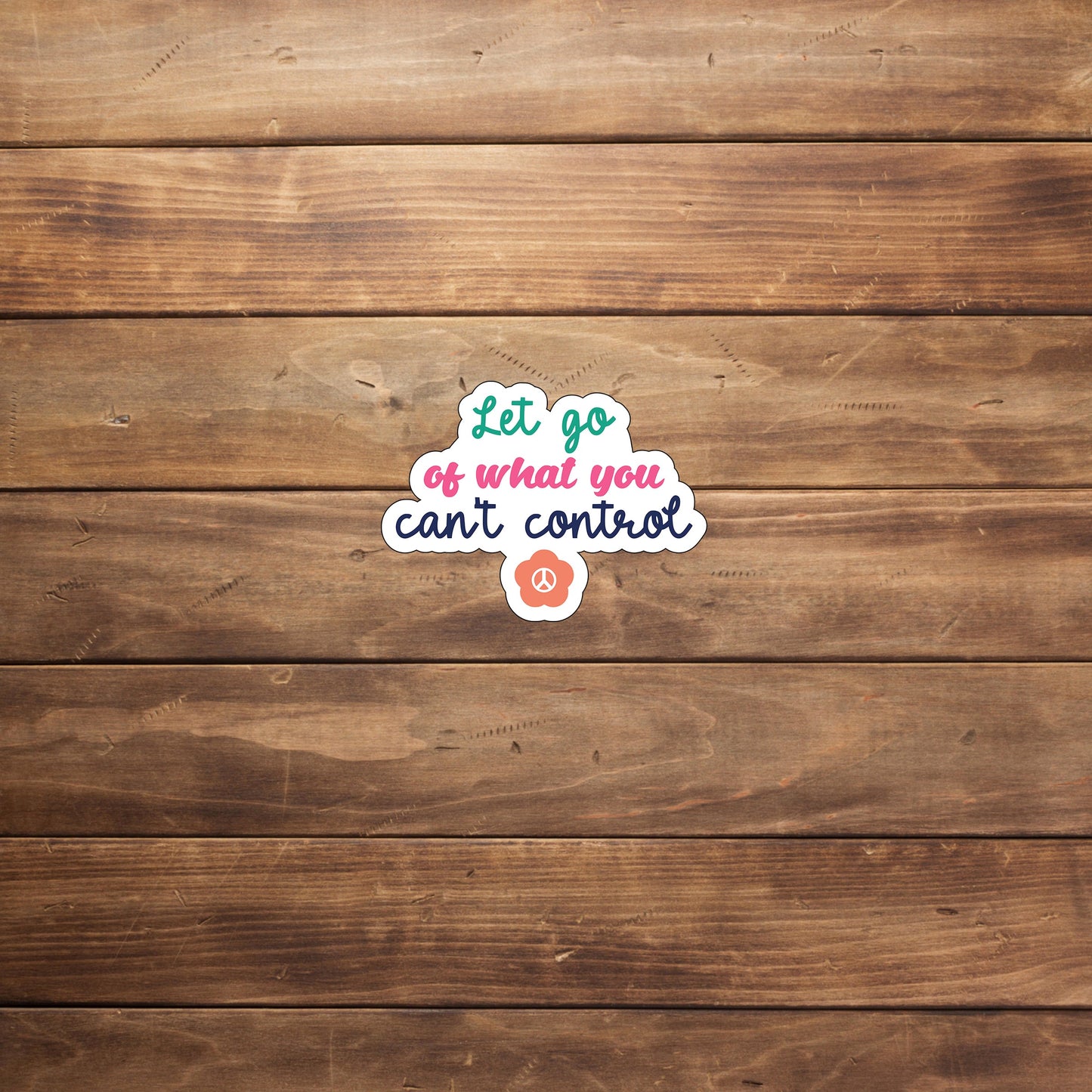 Let go of what you can't control  Sticker,  Vinyl sticker, laptop sticker, Tablet sticker