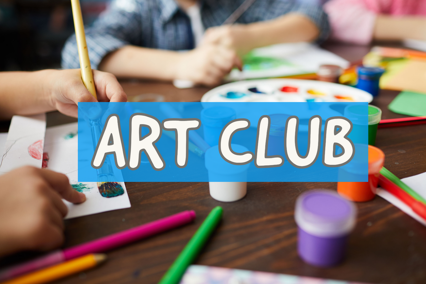 ART CLUB - Ages 7 - 12 Years old