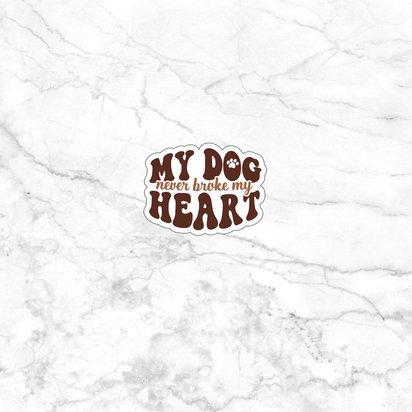 My dog never broke my heart  Sticker,  Vinyl sticker, laptop sticker, Tablet sticker