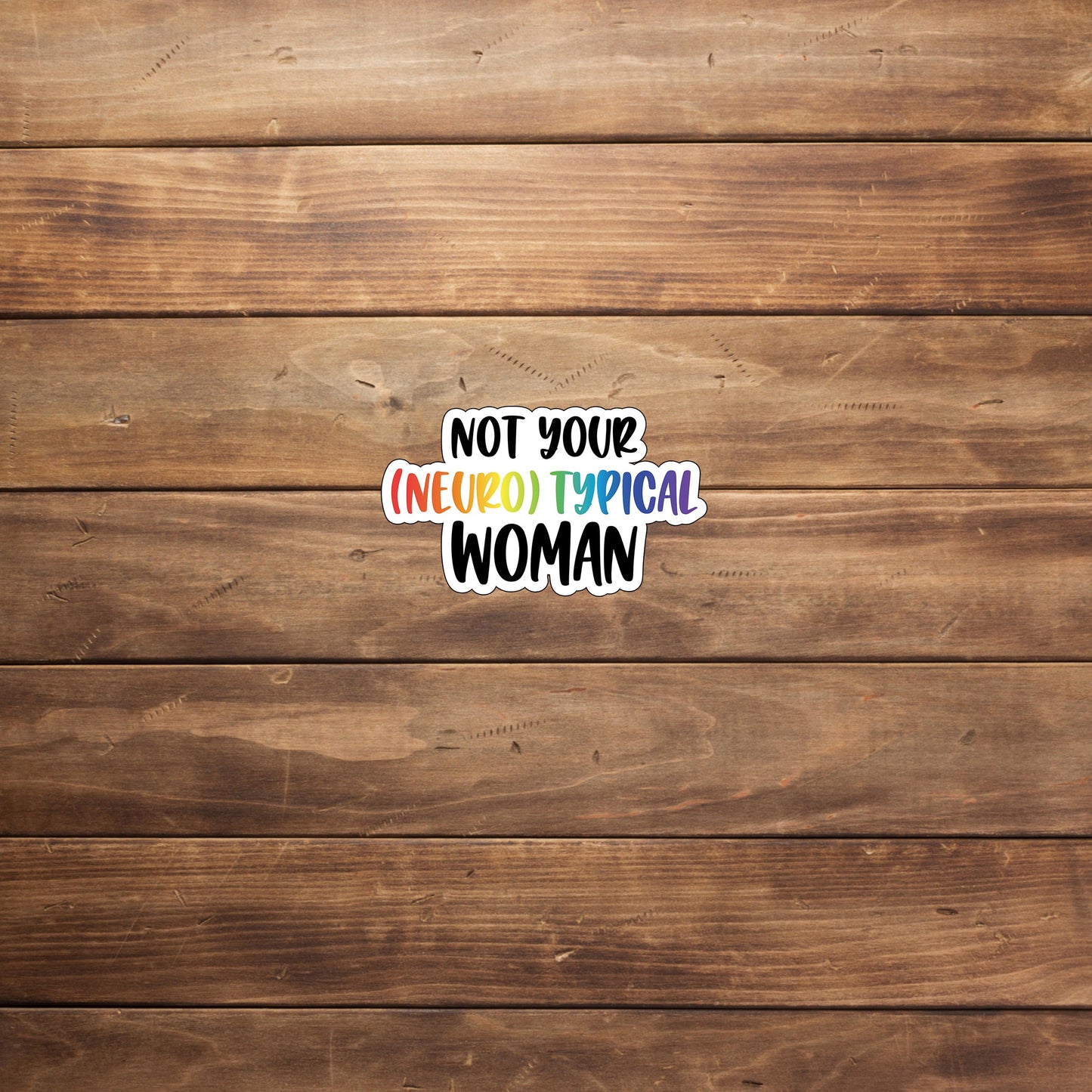 Not your Neurotypical Woman  Sticker,  Vinyl sticker, laptop sticker, Tablet sticker