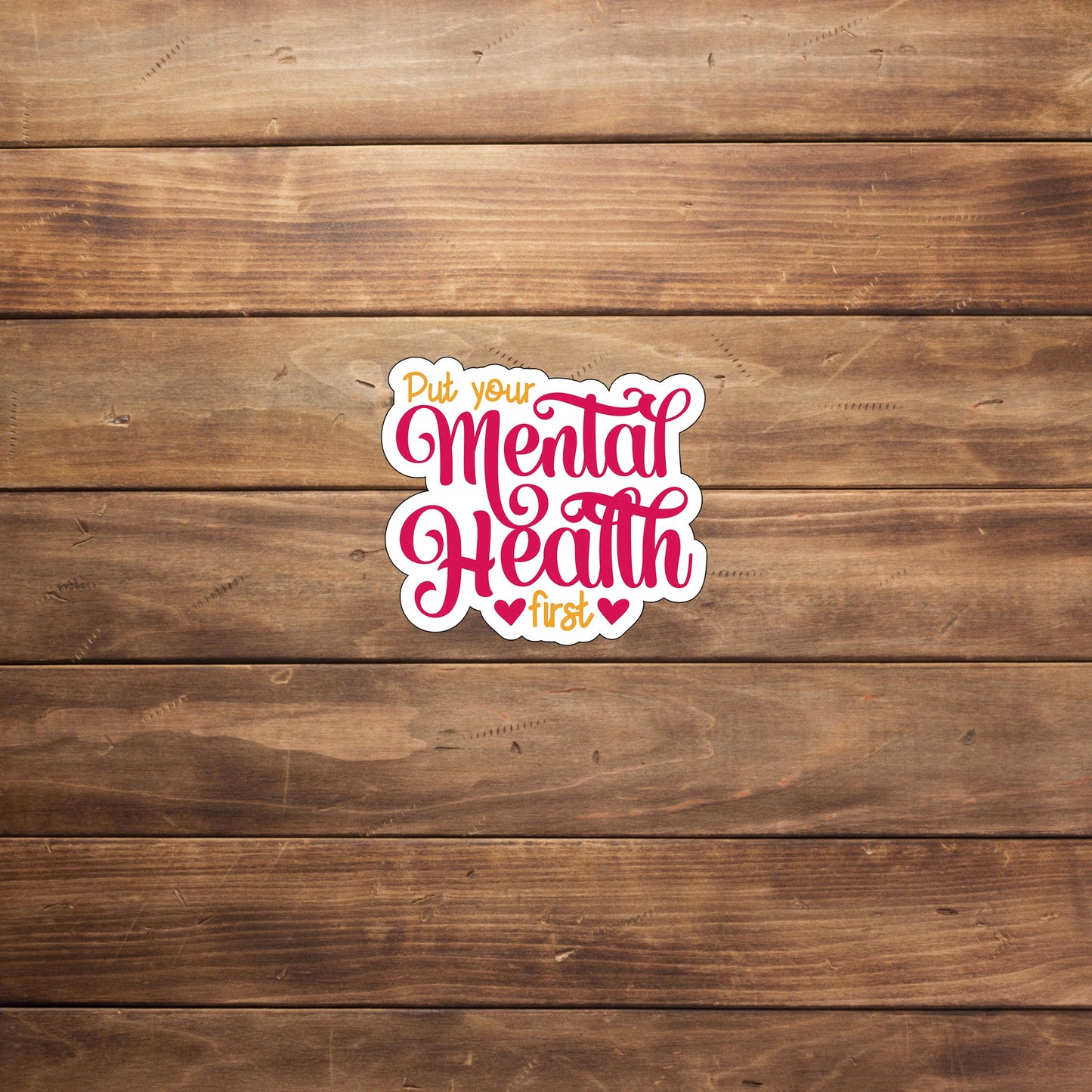 Put your mental health first  Sticker,  Vinyl sticker, laptop sticker, Tablet sticker