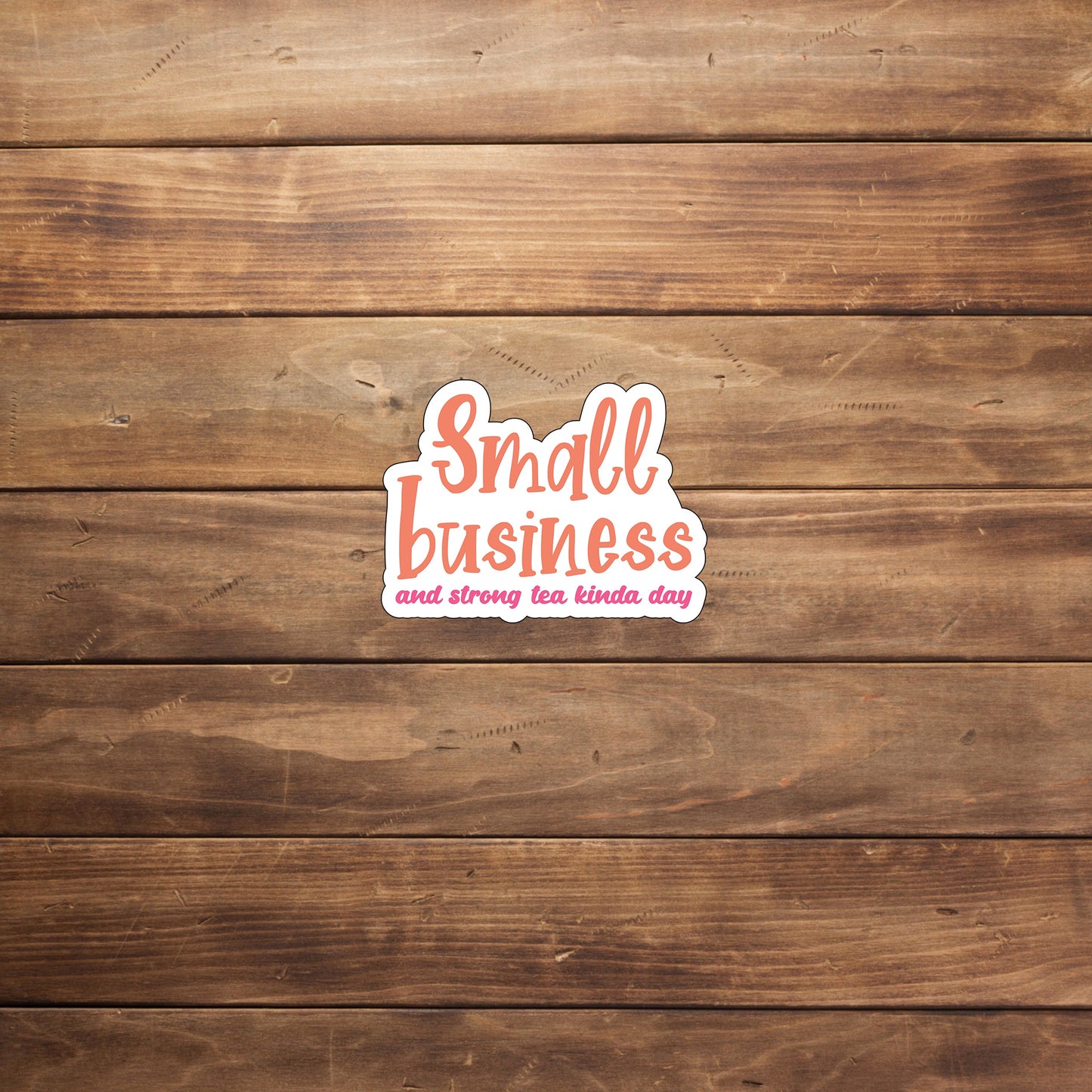 Small business and strong tea kind a day  Sticker,  Vinyl sticker, laptop sticker, Tablet sticker