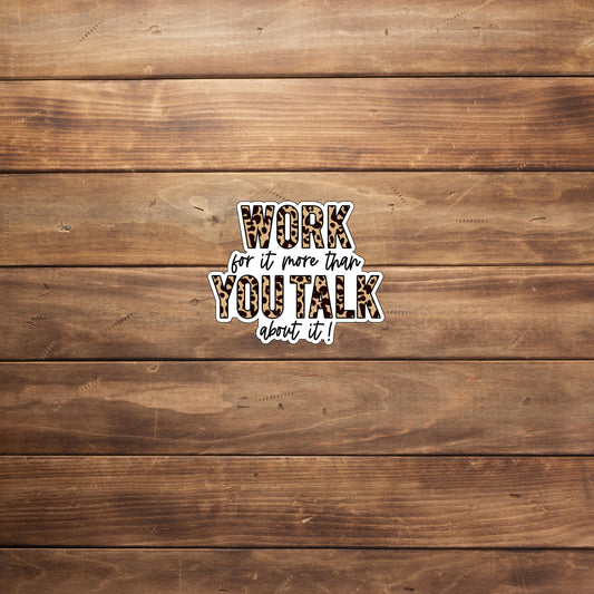 Work for It, more then you talk about it  Sticker,  Vinyl sticker, laptop sticker, Tablet sticker
