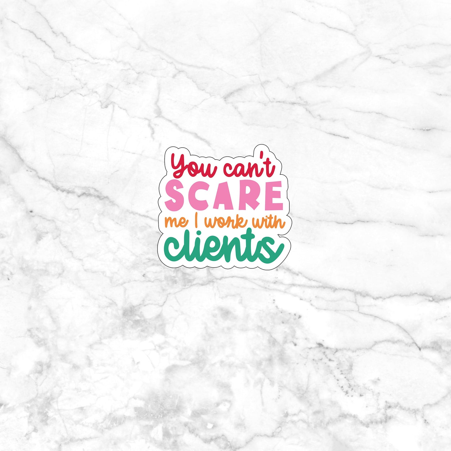 You can't scare me I work with clients  Sticker,  Vinyl sticker, laptop sticker, Tablet sticker