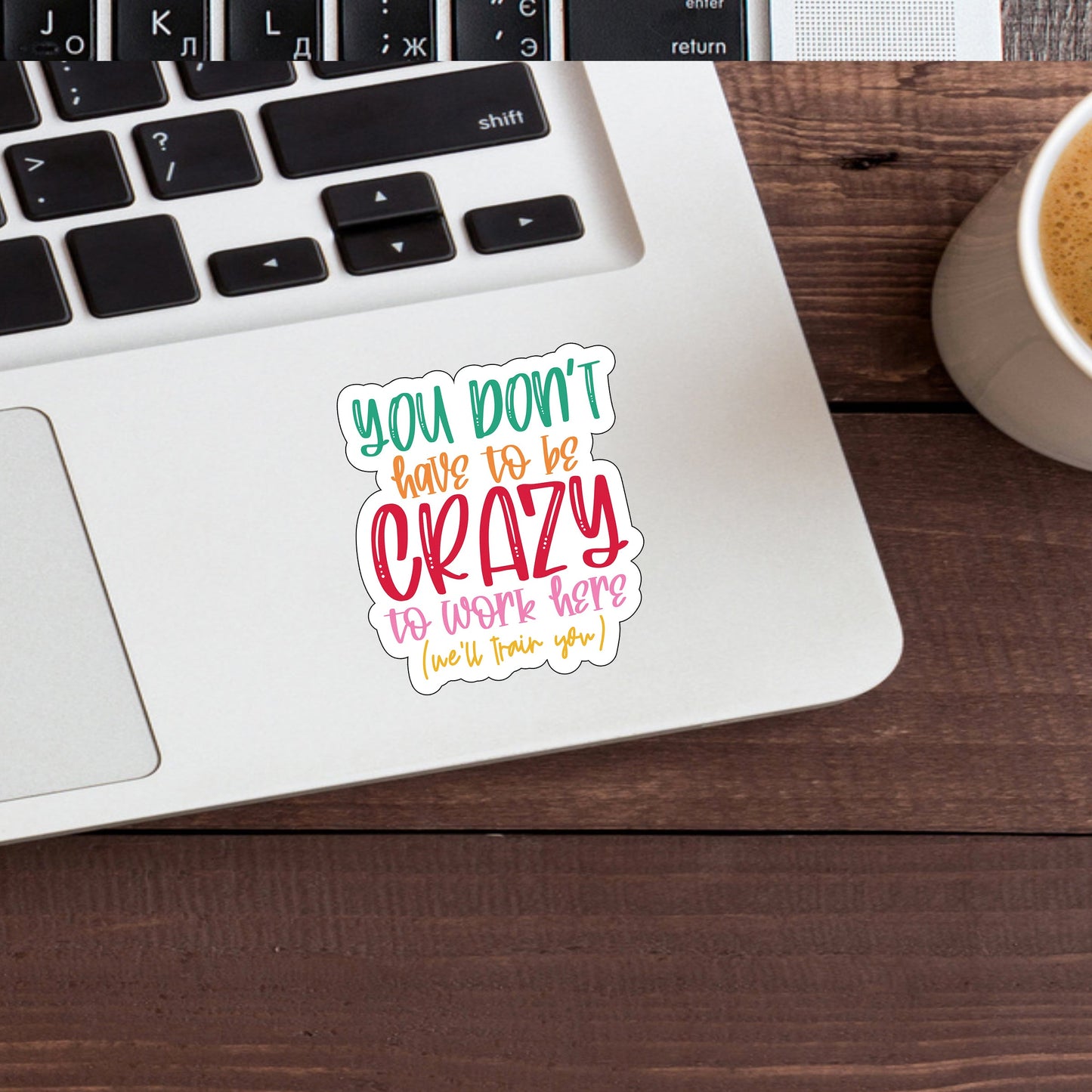 You don't have to be crazy to work here but it helps  Sticker,  Vinyl sticker, laptop sticker, Tablet sticker
