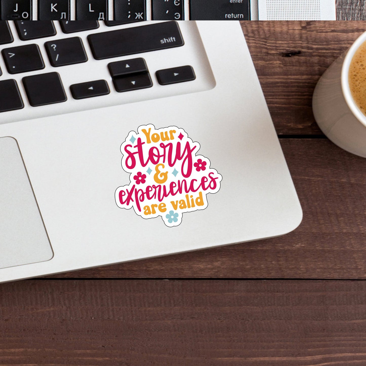 Your story and experiences are valid  Sticker,  Vinyl sticker, laptop sticker, Tablet sticker