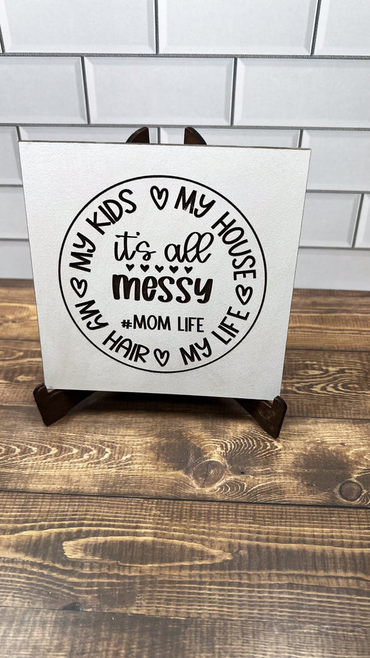 Life is Messy Sign, MoM Sign,   "5x5 " sign, Scrabble Tile, Wall Art