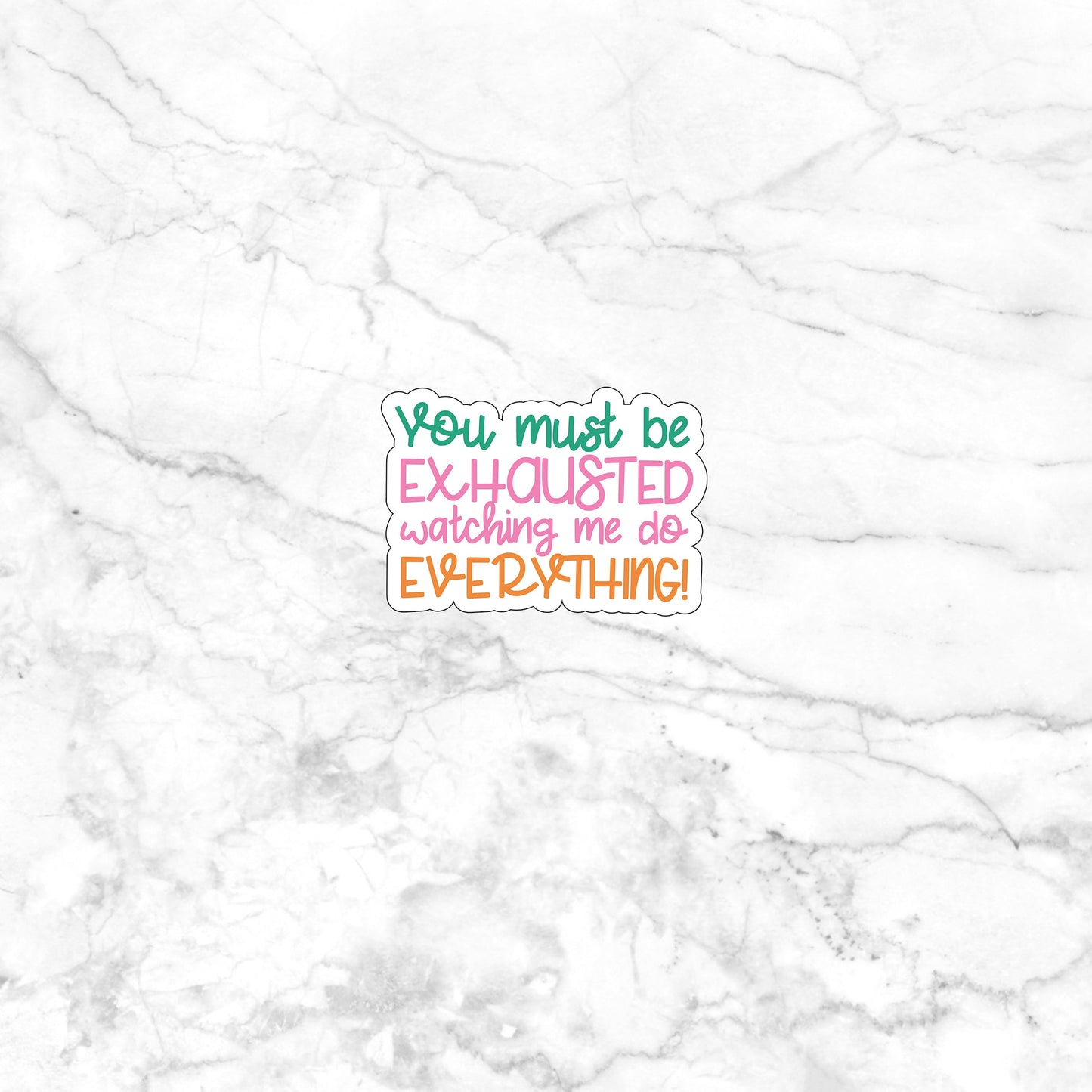 You must be exhausted watching me do everything  Sticker,  Vinyl sticker, laptop sticker, Tablet sticker