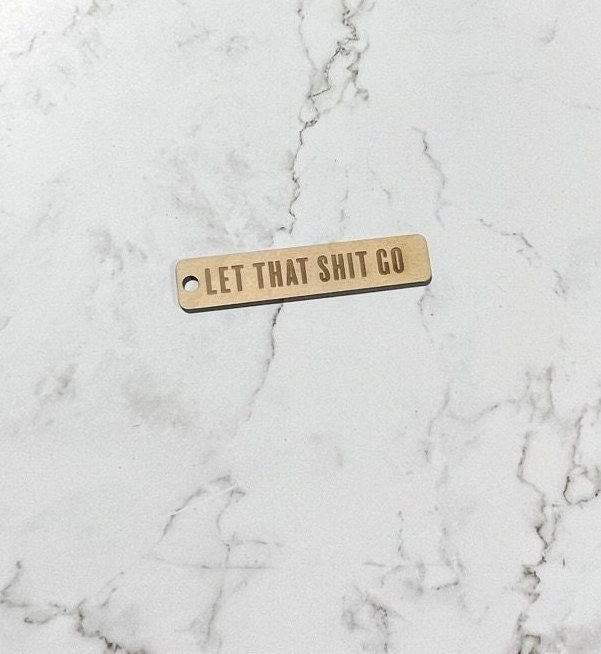 Let that S*** Go | Wooden Keychain | Laser Engraved | Gift for him| Husband | Wife | Daughter | Son | Couple Keychain