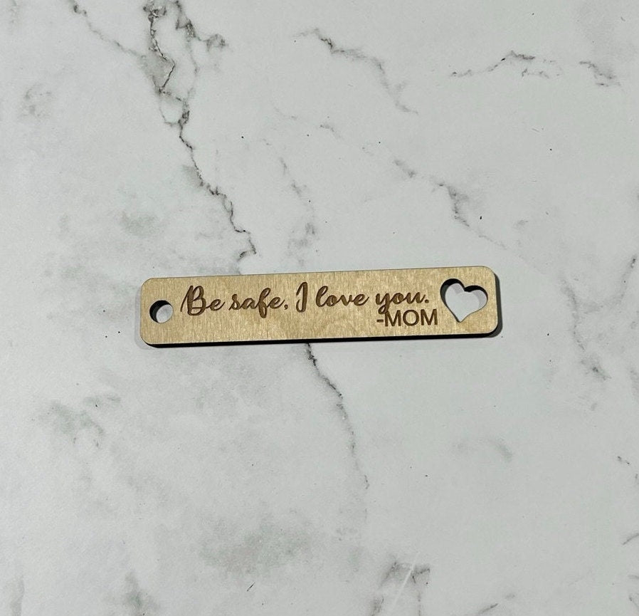 Be Safe. I love you Keychain  | Wooden Keychain | Laser Engraved | Gift for him| Husband | Wife | Daughter | Son | Couple Keychain