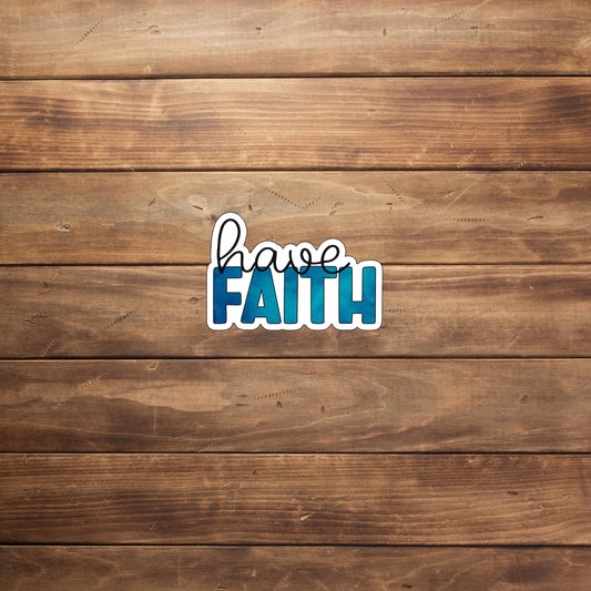 Have Faith, Optimistic Sticker  , Vinyl sticker , laptop sticker , Sarcastic Sticker